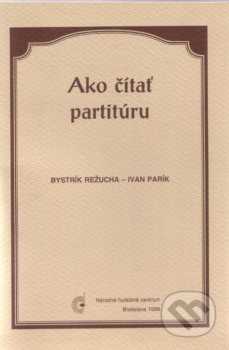 Ako čítať partitúru - Bystrík Režucha, Ivan Parík, Národné hudobné centrum, 1998