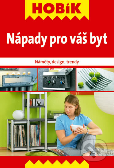 Nápady pro váš byt (Náměty, design, trendy) - kniha z kategorie Dům, byt a zahrada