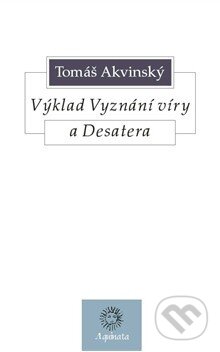 Výklad Vyznání víry a Desatera - Tomáš Akvinský, Krystal OP, 2011