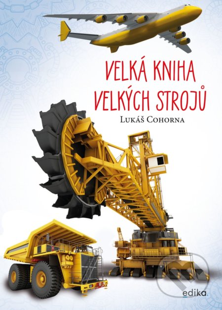 Velká kniha velkých strojů - Lukáš Cohorna, Edika, 2021