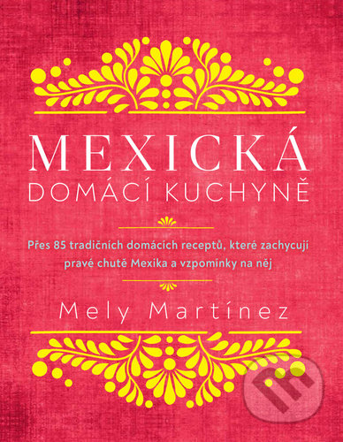 Mexická domácí kuchyně - Mely Martinéz, Via, 2021