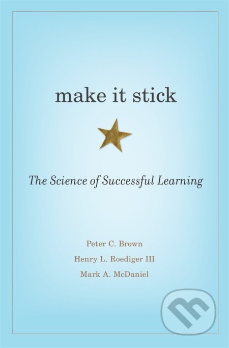 Make It Stick - Peter C. Brown, Henry L. Roediger III, Mark A. McDaniel, Harvard University Press, 2014