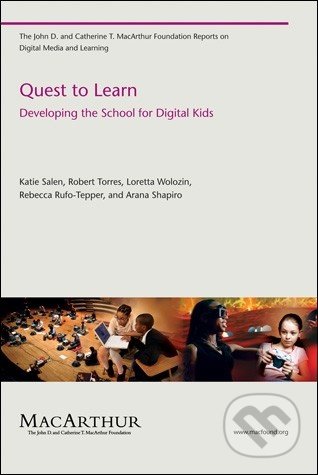 Quest to Learn - Katie Salen Tekinbaş, Robert Torres, Loretta Wolozin, Rebecca Rufo-Tepper, Arana Shapiro, The MIT Press, 2010