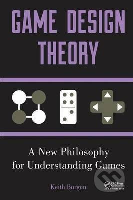 Game Design Theory - Keith Burgun, CRC Press, 2012