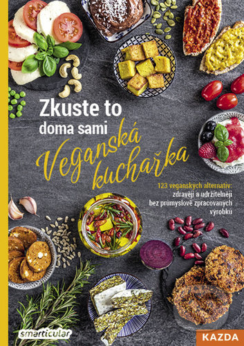 Zkuste to doma sami: Veganská kuchařka - Smarticular.net, Nakladatelství KAZDA, 2021