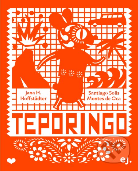 Teporingo - Jana H. Hoffstädter, Santiago Solís Montes de Oca (ilustrátor), E.J. Publishing, 2021