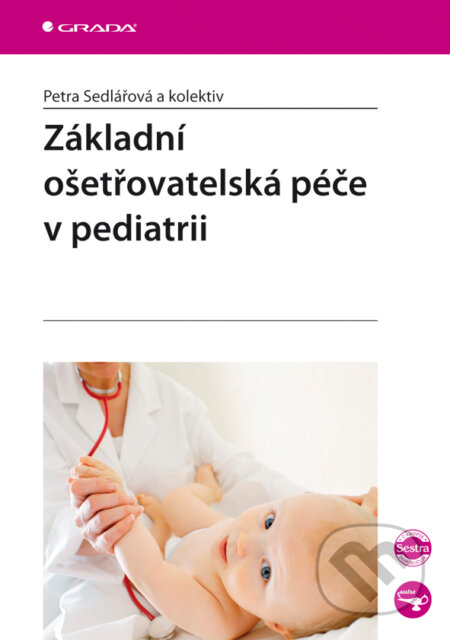 Základní ošetřovatelská péče v pediatrii - Sedlářová Petra a kolektiv, Grada, 2008