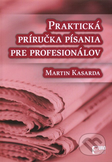Praktická príručka písania pre profesionálov - Martin Kasarda, Eurokódex, 2012