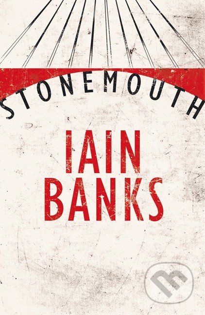 Stonemouth - Iain Banks, Little, Brown, 2012