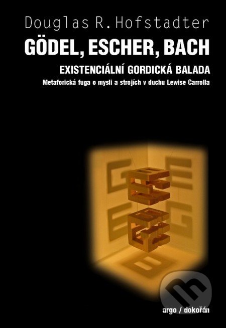 Gödel, Escher, Bach - Douglas R. Hofstadter, Dokořán, 2012