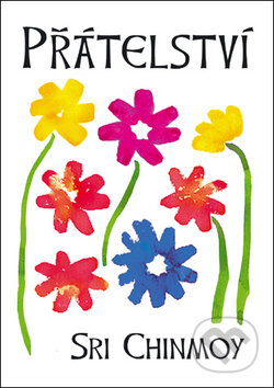 Přátelství - Sri Chinmoy - kniha z kategorie Aforismy