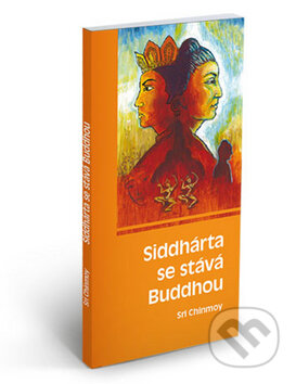 Siddhárta se stává Buddhou - Sri Chinmoy - kniha z kategorie Divadlo