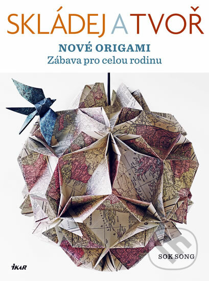 Skládej a tvoř nové origami - Sok Song, Ikar CZ, 2012