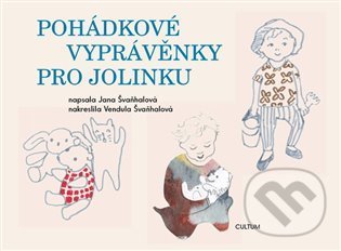Pohádkové vyprávěnky pro Jolinku - Jana Švaňhalová, Vendula Švaňhalová (Ilustrátor), Cultum, 2021