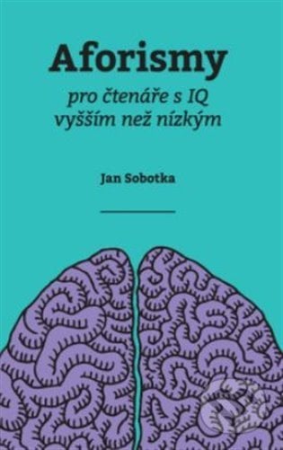 Aforismy pro čtenáře s IQ vyšším než nízkým - Jan Sobotka, ANAG, 2021