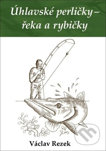 Úhlavské perličky – řeka a rybičky - Václav Rezek