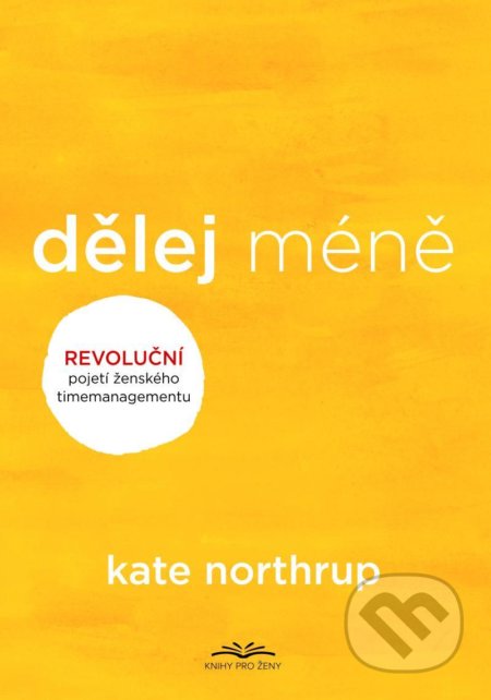 Dělej méně - Kate Northrup, Knihy pro ženy, 2021