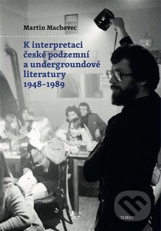 K interpretaci české podzemní a undergroundové literatury 1948–1989 - kniha z kategorie Literární věda