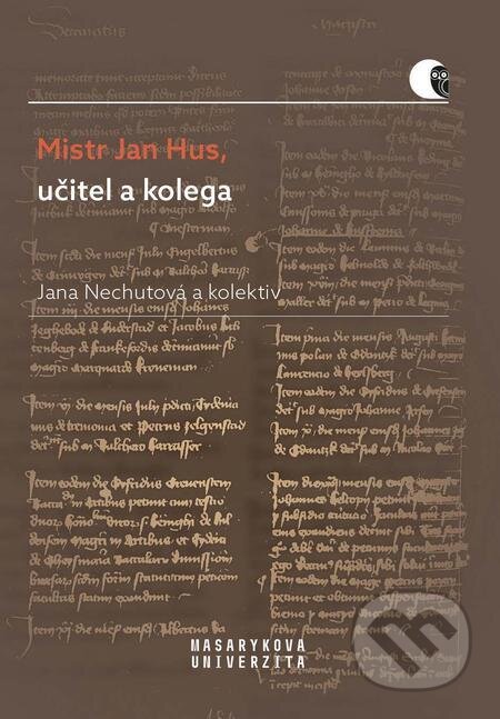 Mistr Jan Hus, učitel a kolega - Jana Nechutová, Muni Press