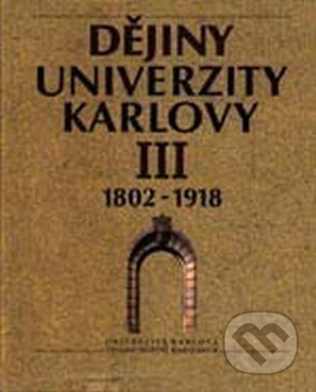 Dějiny Univerzity Karlovy III. 1802-1918 - Freya North, Karolinum, 1997