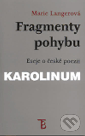 Fragmenty pohybu: Eseje z české poezie - Marie Langerová, Karolinum, 1999