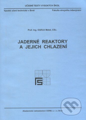 Jaderné reaktory a jejich chlazení - Oldřich Matal, Akademické nakladatelství CERM, 2001
