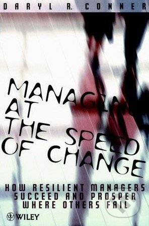 Managing at the Speed of Change - Daryl R. Conner, Wiley-Blackwell, 1997