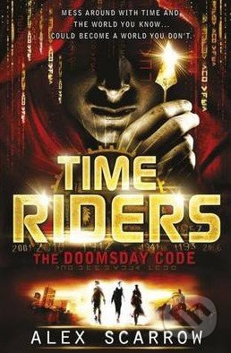 Time Riders: The Doomsday Code - Alex Scarrow, Puffin Books, 2011
