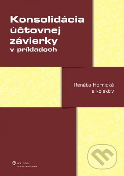 Konsolidácia účtovnej závierky v príkladoch - Renáta Hornická a kolektív, Wolters Kluwer (Iura Edition), 2012