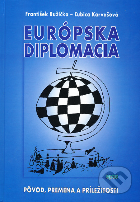 Európska diplomacia - František Ružička, Ľubica Karvašová, Epos, 2012