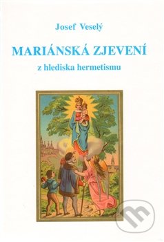 Mariánská zjevení z hlediska hermetismu - Josef Veselý, Vodnář, 2012