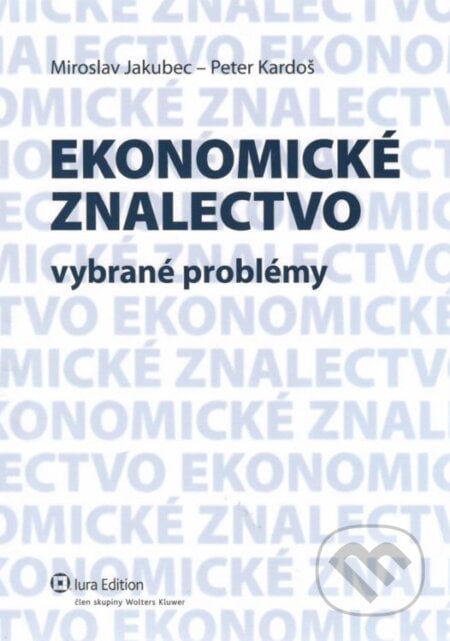 Ekonomické znalectvo - Miroslav Jakubec, Peter Kardoš, Wolters Kluwer (Iura Edition), 2012