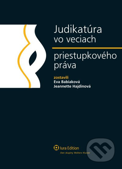 Judikatúra vo veciach priestupkového práva - Eva Babiaková, Jeannette Haidinová, Wolters Kluwer (Iura Edition), 2012