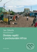 Ohniska napětí v postkoloniální Africe - Jan Záhořík, Karolinum, 2011