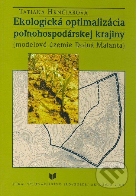 Ekologická optimalizácia poľnohospodárskej krajiny - Tatiana Hrnčiarová, VEDA, 2001
