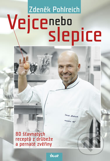 Vejce nebo slepice - Zdeněk Pohlreich, Ikar CZ, 2012
