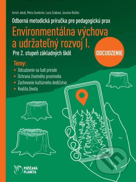 Environmentálna výchova a udržateľný rozvoj I - Odcudzenie - Imrich Jakab, Mária Sendecká, Lucia Szabová, Jaroslav Blaško, Cesty za tichom, 2021