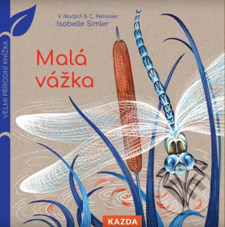Malá vážka - Caroline Pellissier, Virginie Aladjidi, Isabelle Simler (Ilustrátor), Nakladatelství KAZDA, 2021