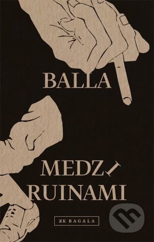 Medzi ruinami - Balla, Koloman Kertész Bagala, 2021