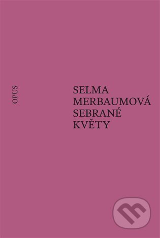 Sebrané květy - Selma Merbaumová, Opus, 2021