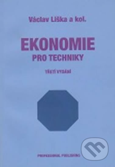 Ekonomie pro techniky - 2. vydání - Václav Liška, Professional Publishing, 2011