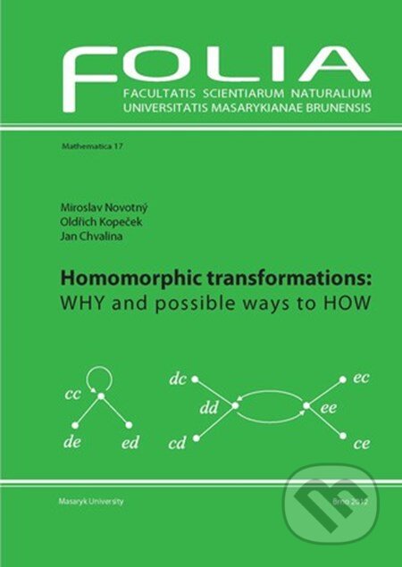 Homomorphic Transformations: Why and possible ways to How - Jan Chvalina, Muni Press, 2012