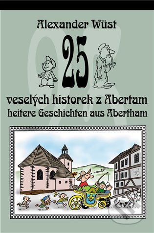 25 veselých historek z Abertam / 25 heitere Geschichten aus Abertham - Alexander Wüst, Pavel Rak (ilustrátor), KAVA-PECH, 2021