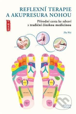 Reflexní terapie & akupresura nohou - Zha Wei, Alpha book, 2021
