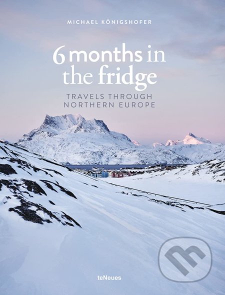 6 Months In The Fridge (Travels Through Northern Europe) - kniha z kategorie Fotografie