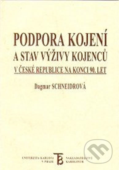 Podpora kojení a stav výživy kojenců v České republice na konci 90. let - Dagmar Schneidrová, Karolinum, 2005