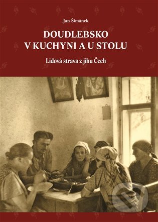 Doudlebsko v kuchyni a u stolu - Jan Šimánek, Pavel Ševčík - VEDUTA, 2021