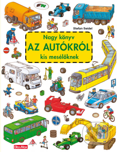 Nagy könyv az autókról kis mesélöknek - Stefan Seidel, Ella & Max