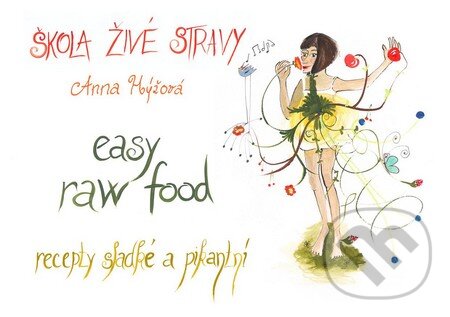 Škola živé stravy - easy raw food - Anna Hýžová, Agama, 2011