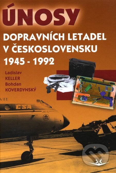 Únosy dopravních letadel v Československu 1945 - 1992 - Ladislav Keller, Bohdan Koverdynský, Svět křídel, 2012